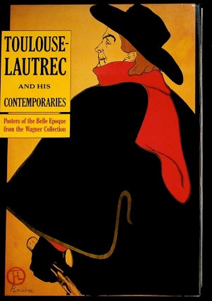 Item #35927 Toulouse-Lautrec and His Contemporaries: Posters of the Belle Epoque from the Wagner...