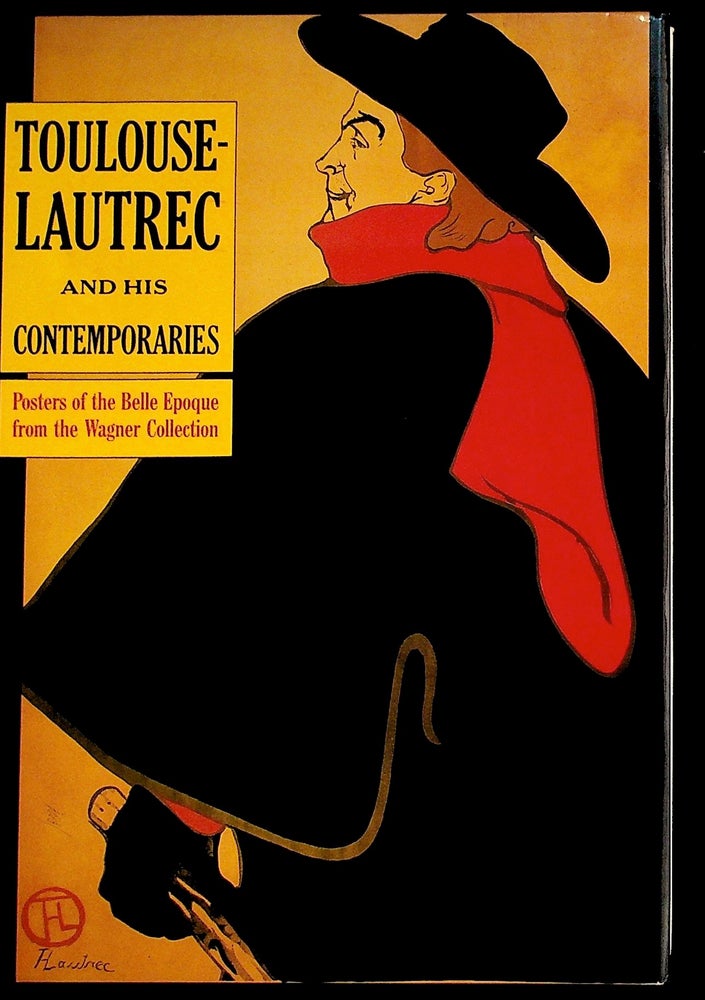 Item #35927 Toulouse-Lautrec and His Contemporaries: Posters of the Belle Epoque from the Wagner Collection. Toulouse-Lautrec, Ebria Feinblatt, Bruce Davis.