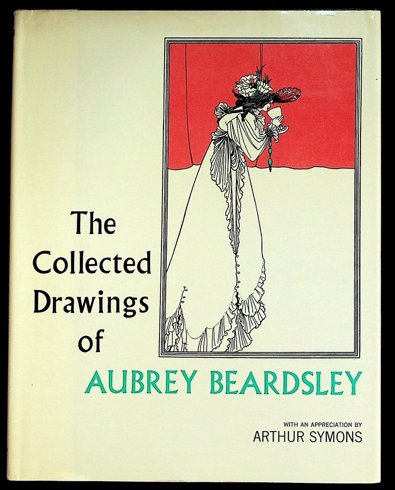 Item #35933 The Collected Drawings of Aubrey Beardsley. Aubrey Beardsley, Bruce S. Harris, appreciation Arthur Symons.