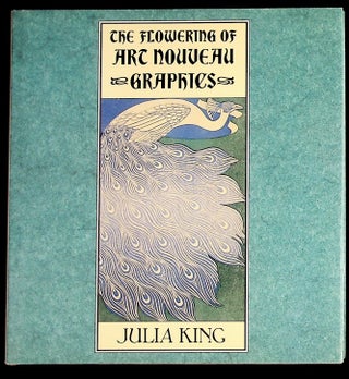 Item #35960 The Flowering of Art Nouveau Graphics. Julia King