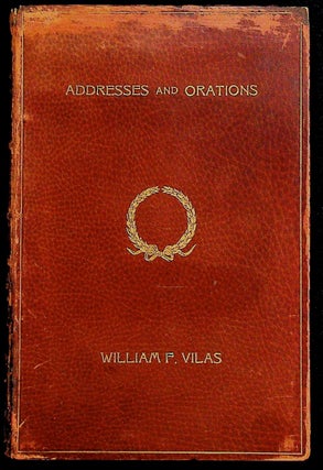 Item #35979 Selected Addresses and Orations of William F. Vilas. William F. Vilas