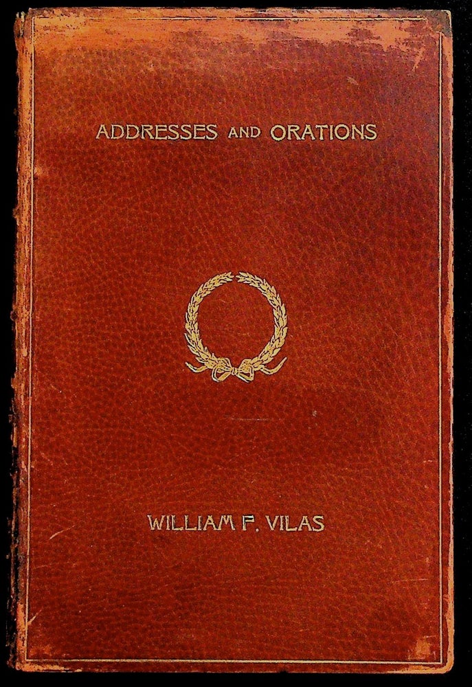 Item #35979 Selected Addresses and Orations of William F. Vilas. William F. Vilas.