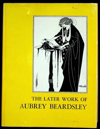 Item #36034 The Later Work of Aubrey Beardsley. Unknown
