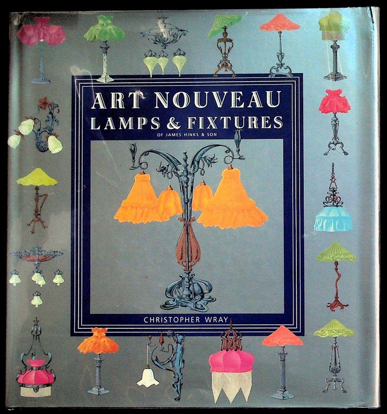 Item #36039 Art Nouveau Lamps and Fixtures of James Hinks & Son. Christopher Wray.