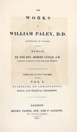 The Works of William Paley, D.D. Archdeacon of Carlisle. 2 volumes. Volume I: Evidences of Christianity: Moral and Political Philosophy; Volume II: Natural Theology: Horae Paulineae: Clergyman's Companion: and Sermons