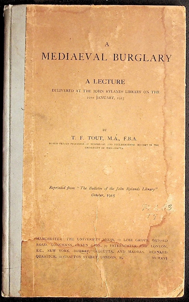 Item #36104 A Mediaeval Burglary. A Lecture delivered at the John Rylands Library on the 20th January, 1915. Reprinted from "The Bulletin of the John Rylands Library" October, 1915. T. F. Tout.
