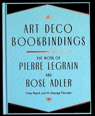Item #36217 Art Deco Bookbindings: The Work of Pierre Legrain and Rose Adler. Yves Peyre, H....