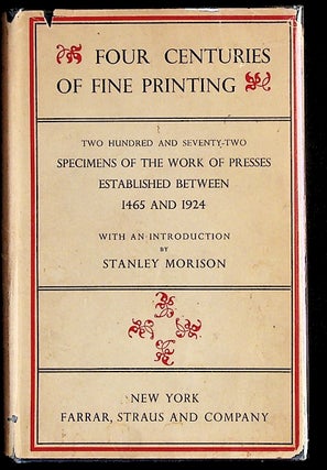 Item #36328 Four Centuries of Fine Printing: Two Hundred and Seventy-two Examples of the Works of...