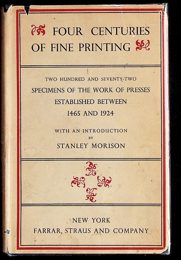 Item #36328 Four Centuries of Fine Printing: Two Hundred and Seventy-two Examples of the Works of Presses Established Between 1465 and 1924. Stanley Morison.