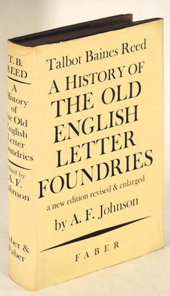 Item #36342 A History of the Old English Letter Foundries. with notes historical and biographical...