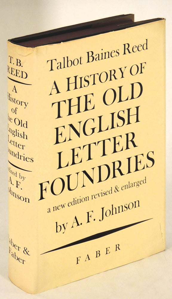 Item #36342 A History of the Old English Letter Foundries. with notes historical and biographical on the Rise and Progress of English Typography. Talbot Baines Reed, A F. Johnson, revised and enlarged.