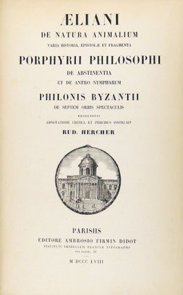 Aeliani de Natura Animalium Varia Historia, Epistolae et Fragmenta Porphyrii Philosophi de Abstinentia et de Antro Nympharum Philonis Byzantii de Septem Orbid Spectaculis. Adnotatione Critca et Indibus Instruxit