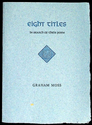 Item #36551 Eight Titles in Search of Their Poem. Incline Press, Graham Moss