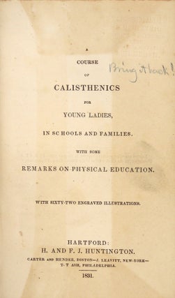 A Course in Calisthenics for Young Ladies, in Schools and Families. With Some Remarks on Physical Education