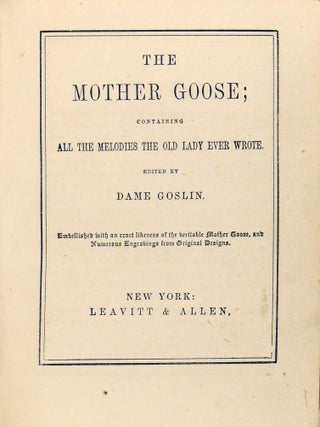 The Mother Goose; Containing All the Melodies the Old Lady Ever Wrote OR Uncle George's Mother Goose