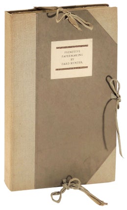Item #36769 Primitive Papermaking: An Account of a Mexican Sojourn and of a Voyage to the Pacific...