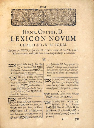 Novum Lexicon Hebraeo-Chaldaeo Biblicum, Complectens I. Radices easque saepè deperditas ex Chald. ... II. Formas omnes & regulares & irregulares ultra 40000. in S. Codice Vet. Test. occurrentes, atque hìc ordine Alphabeticö unà cum earum Enucleatione Grammatica ad quaevis Praecepta facilè applicabili, ritè dispositas. Et sic ad modum Tàm Laxici Buxtorfiani Hebrai, Quàm Schreveliani Graeci. Adornatum in usum .... cupiunt.