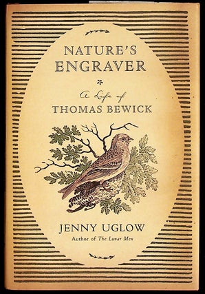 Item #36829 Nature's Engraver. A Life of Thomas Bewick. Thomas Bewick, Jenny Uglow
