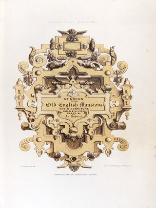 Studies from Old English Mansions: Their Furniture, Gold & Silver Plate Etc. First, Second, Third, and Fourth Series. In Four Volumes.