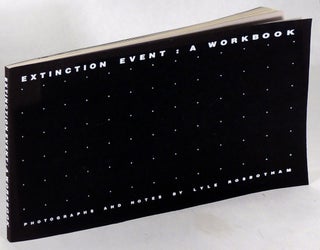 Item #37438 Extinction Event: A Workbook. Lyle Rosbotham, photographs and notes