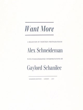 Want More: A selection of thirteen photographs by Alex Schneideman with wood-engraved interpretations by Gaylord Schanilec