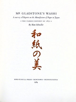 Mr. Gladstone's Washi: A Survey of Reports on the Manfacture of Paper in Japan. The Parkes Report of 1871