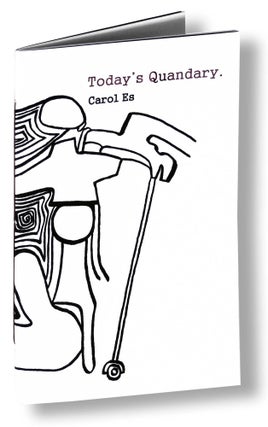 Item #37950 Today's Quandary. Careless Press, Ayin Es, book artist, Carol