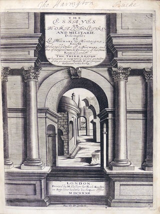 The Essayes or, Morall, Politike, and Militarie Discourses of Lord Michael de Montaigne, Knight of the Noble Order of Saint Michael, and One of the Gentlemen in Ordinary of the French Kings Chamber