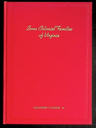 Item #38388 Some Colonial Families of Virginia. Alexander Gordon Jr