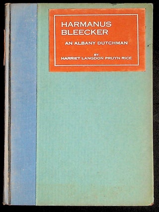 Item #38391 Harmanus Bleeker an Albany Dutchman 1779 - 1849. Harriet Langdon Pruyn Rice