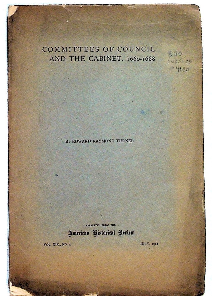 Item #4130 Committees of Council and the Cabinet, 1660-1688. Edward Raymond Turner.