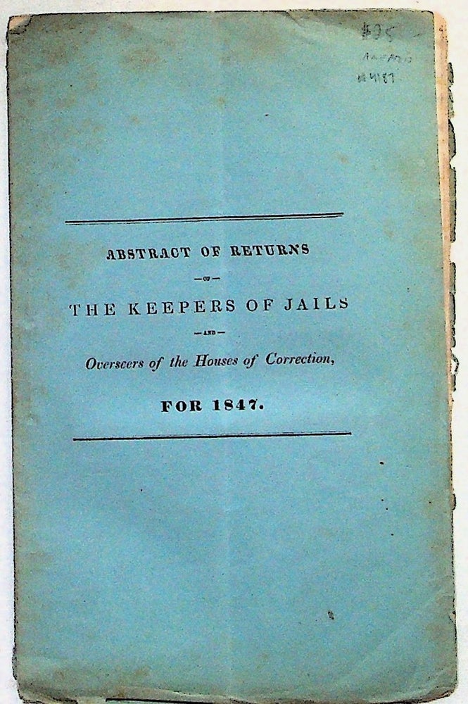 Item #4187 Abstract of Returns of the Keepers of Jails and Overseers of the Houses of Correction for the Year Ending November 1, 1847. Secretary of the Commonwealth of Massachusetts.