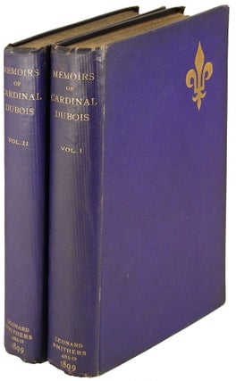 Item #4429 Memoirs of Cardinal Dubois TWO VOLUMES. Cardinal Dubois, Ernest Dowson