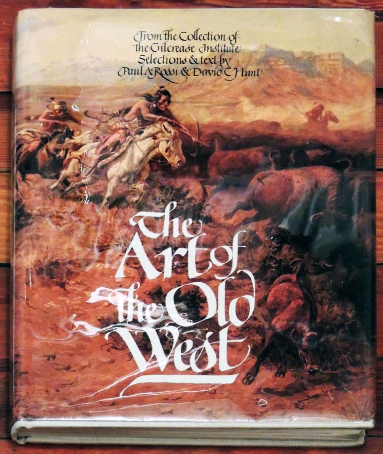 Item #4734 The Art of the Old West. From the Collection of the Gilcrease Institute. Paul A. Rossi, eds David C. Hunt.