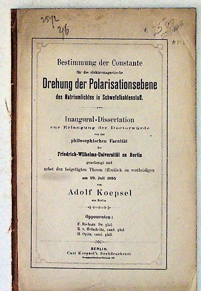 Item #5163 Bestimmung der Constante fur die elektromagnetische Drehung der Polarisationsebene des Natiumlichtes in Schwefelkohlenstoff. Inaugural-Dissertation; Juli 1885. Adolf Koepsel.