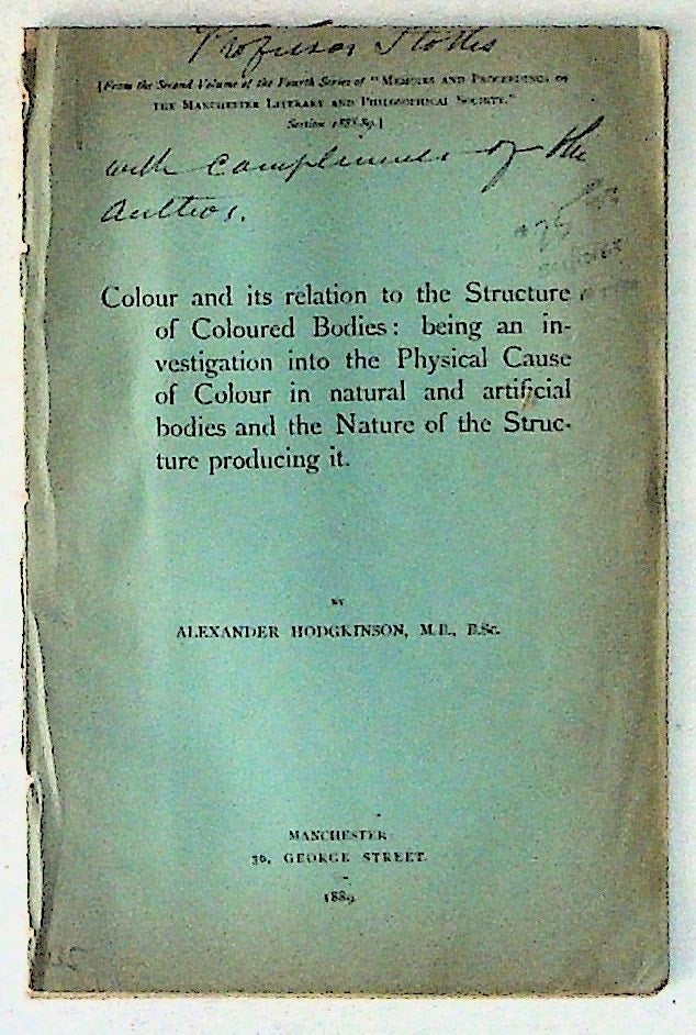 Item #5174 Colour and its relation to the Stucture of Coloured Bodies: being an investigation into the Physical Cause of Colour in natural and artificial bodies and the Nature of the Structure producing it. From the Second Volume of the Fourth Series of Memoirs and. Alexander Hodgkinson.