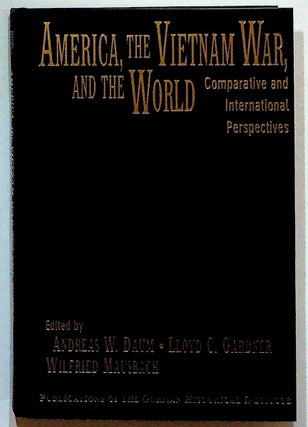 Item #5397 America, the Vietnam War, and the World. Comparative and International Perspectives....