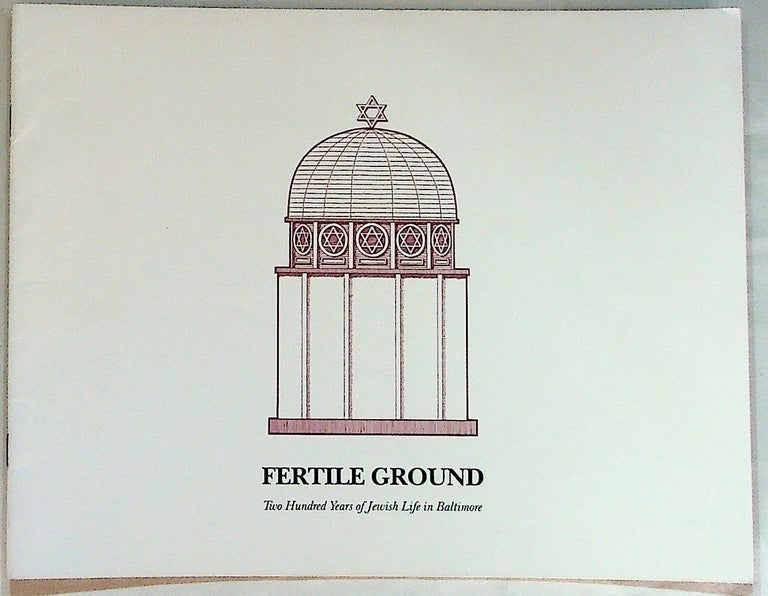 Item #5463 Fertile Ground. Two Hundred Years of Jewish Life in Baltimore. Unknown.