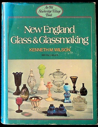 Item #5486 New England Glass and Glassmaking. Kenneth M. Wilson