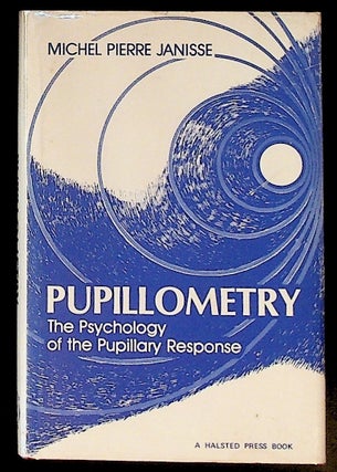 Item #5496 Pupillometry. The Psychology of the Pupillary Response. Michel Pierre Janisse