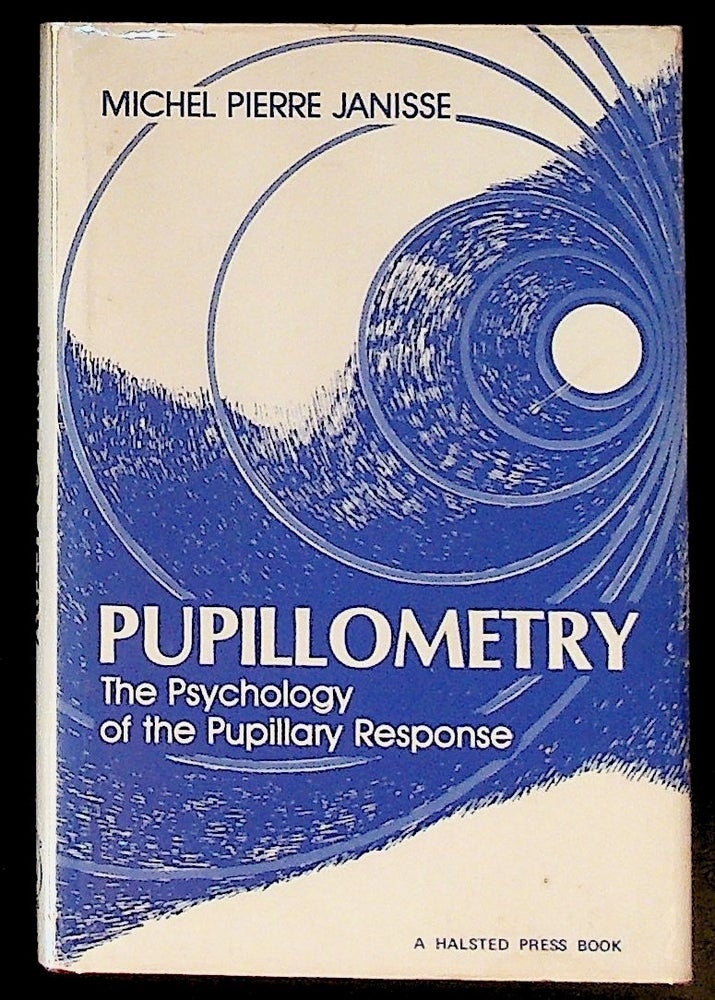 Item #5496 Pupillometry. The Psychology of the Pupillary Response. Michel Pierre Janisse.