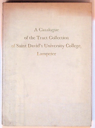 Item #5672 A Catalogue of the Tract Collection. Saint David's University College, Lampeter. Unknown