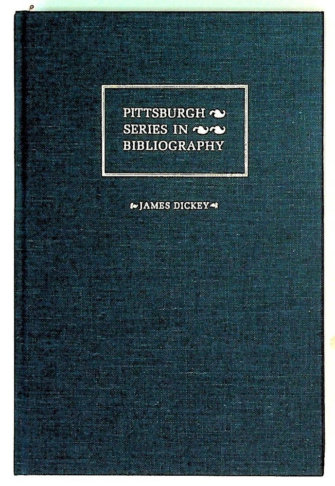 Item #5714 James Dickey: A Descriptive Bibliography. Pittsburgh Series in Bibliography. Matthew J. Bruccoli, Judith S. Baughman.