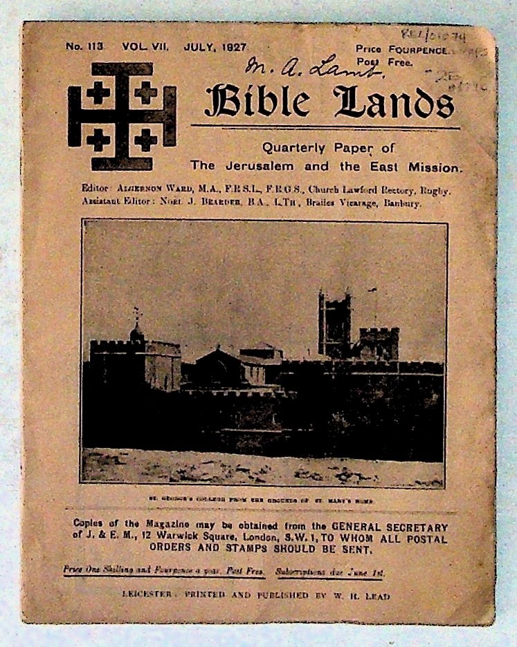 Item #5740 Bible Lands. Quarterly Paper of The Jerusalem and the East Mission. No.113, Vol.VII. July, 1927. Algernon Ward, assistant, Noel J., ed. Bearder.