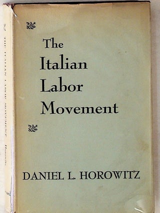 Item #5940 The Italian Labor Movement. Daniel L. Horowitz