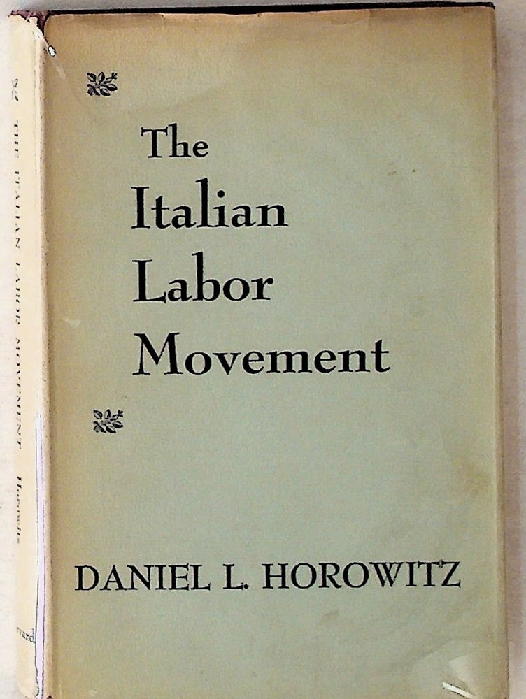 Item #5940 The Italian Labor Movement. Daniel L. Horowitz.