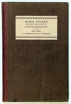 Item #6132 Marie Stuart Queen of Scots. A Concise Bibliography, Volume Two (2). Samuel A....