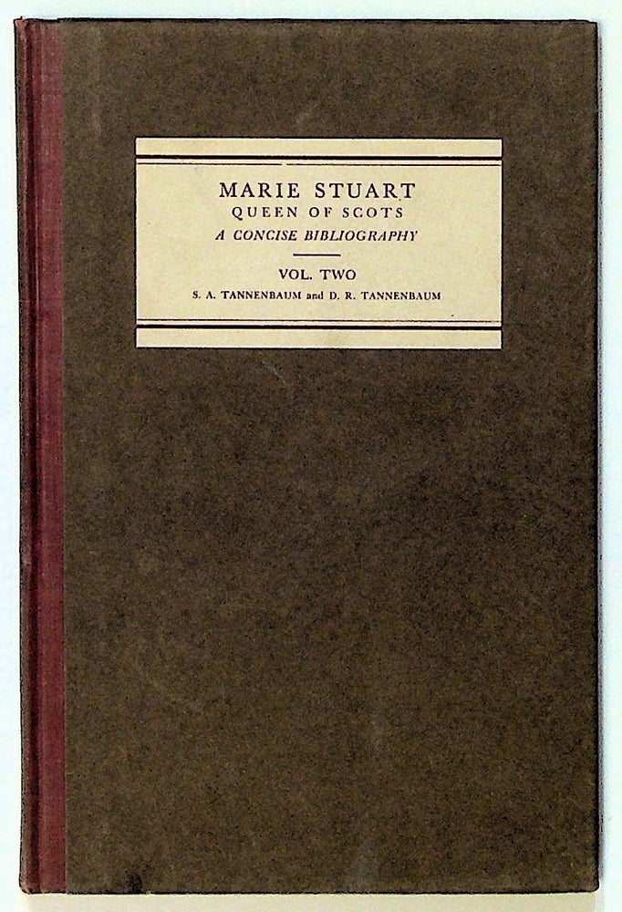 Item #6132 Marie Stuart Queen of Scots. A Concise Bibliography, Volume Two (2). Samuel A. Tannenbaum, Dorothy R. Tannenbaum.
