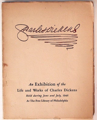 Item #6466 The Life and Works of Charles Dickens 1812-1870. An Exhibition form the Collection of...