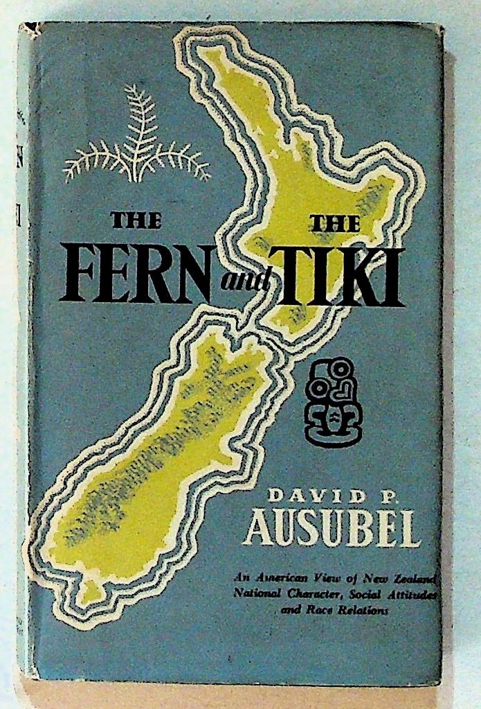 The Fern and the Tiki. An American View of New Zealand: National Character,  Social Attitudes and Race Relations by David P. Ausubel on The Kelmscott